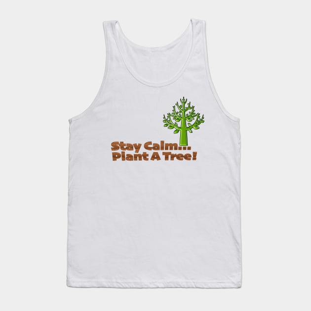 Stay Calm Plant a Tree Tank Top by TakeItUponYourself